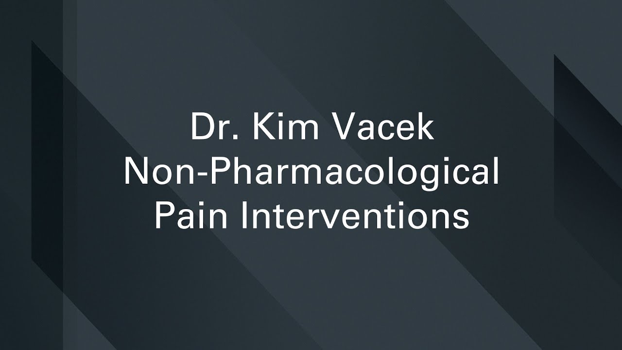 Dr. Kim Vacek: Non-pharmacological Pain Interventions