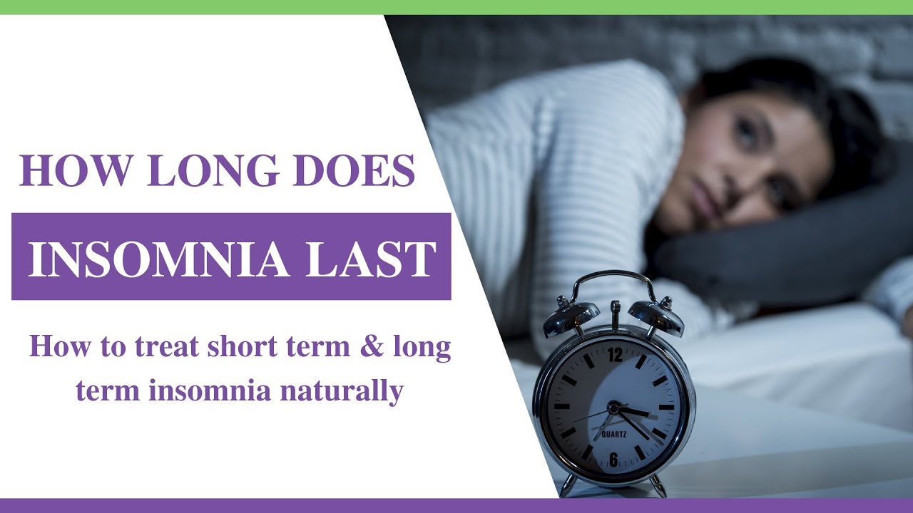How long does insomnia last? - Short term vs Long term insomnia treatment