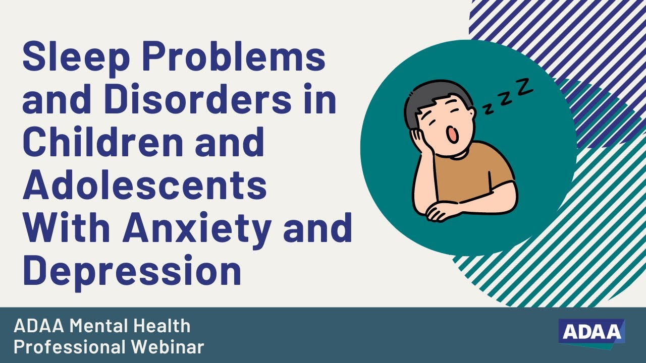 Sleep Problems and Disorders in Children and Adolescents With Anxiety and Depression