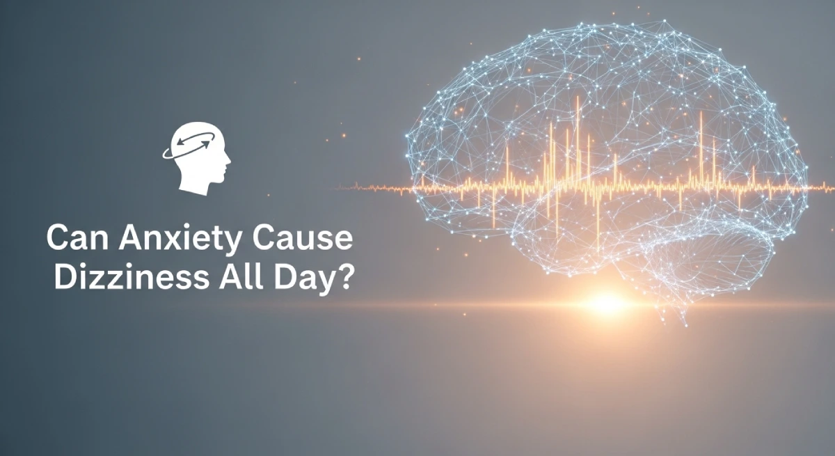 Can Anxiety Cause Dizziness All Day